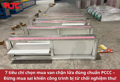 7 tiêu chí chọn mua van chặn lửa đúng chuẩn PCCC – Đừng mua sai khiến công trình bị từ chối nghiệm thu!