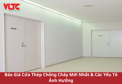 Báo Giá Cửa Thép Chống Cháy Mới Nhất & Các Yếu Tố Ảnh Hưởng