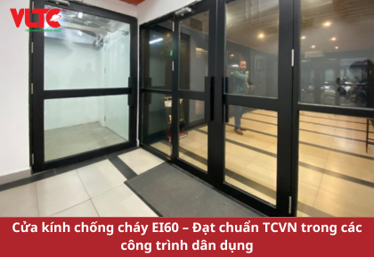 Cửa kính chống cháy EI60 – Đạt chuẩn TCVN trong các công trình dân dụng