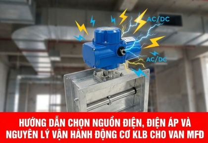 Hướng dẫn chọn nguồn điện, điện áp phù hợp và nguyên lý vận hành động cơ KLB cho Van MFD