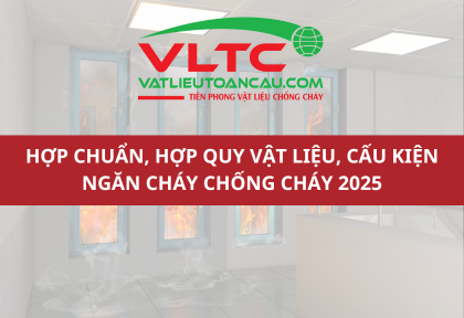 Hợp chuẩn, hợp quy vật liệu, cấu kiện ngăn cháy chống cháy theo Nghị định PCCC & CNCH 2025