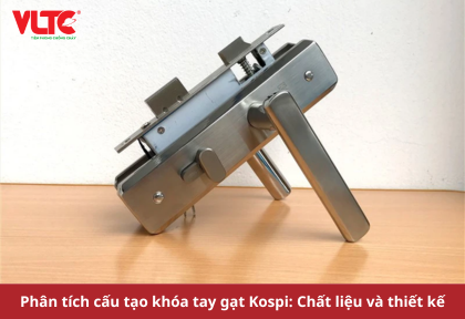 Phân tích cấu tạo khóa tay gạt Kospi: Chất liệu và thiết kế