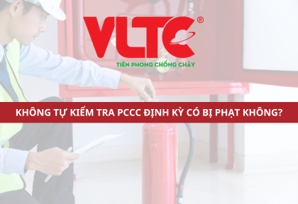 Không tự kiểm tra PCCC định kỳ có bị phạt không?