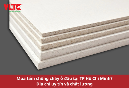 Mua tấm chống cháy ở đâu tại TP Hồ Chí Minh? Địa chỉ uy tín và chất lượng