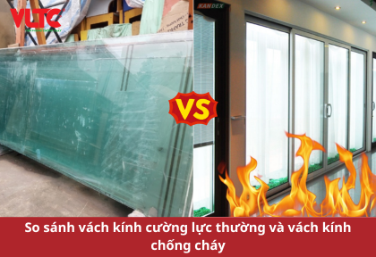 So sánh vách kính cường lực thường và vách kính chống cháy