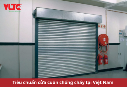 Tiêu chuẩn cửa cuốn chống cháy tại Việt Nam 