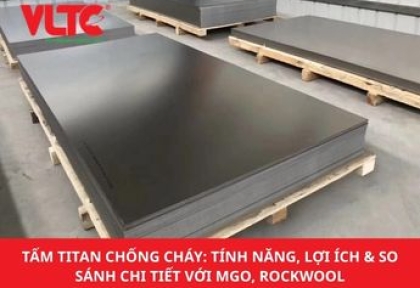 Tấm Titan Chống Cháy: Tính Năng, Lợi Ích & So Sánh Chi Tiết Với MGO, Rockwool