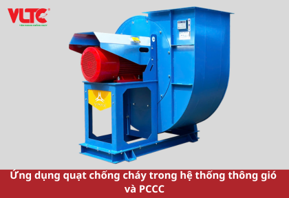 Ứng dụng quạt chống cháy trong hệ thống thông gió và PCCC