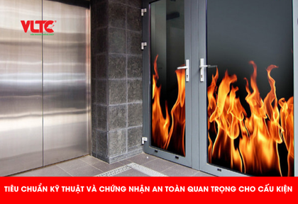 Tiêu chuẩn kỹ thuật và chứng nhận an toàn quan trọng cho cấu kiện